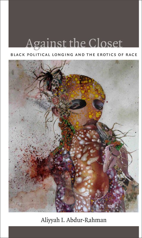 Against the Closet: Black Political Longing and the Erotics of Race